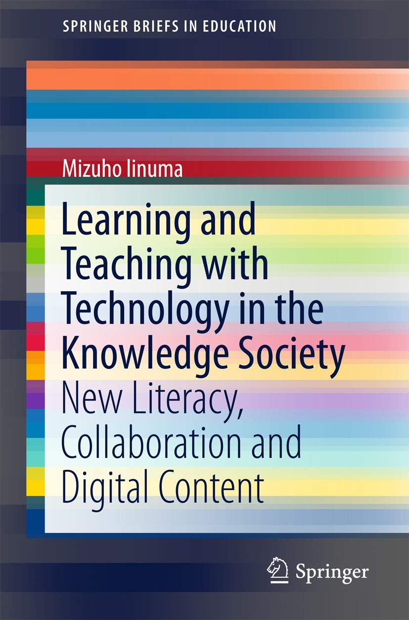 Titlebook: Learning and Teaching with Technology in the Knowledge Society; New Literacy, Collab Mizuho Iinuma Book 2016 The Author(s) 2016 21st centur Titlebook: Learning and Teaching with Technology in the Knowledge Society; New Literacy, Collab Mizuho Iinuma Book 2016 The Author(s) 2016 21st centur