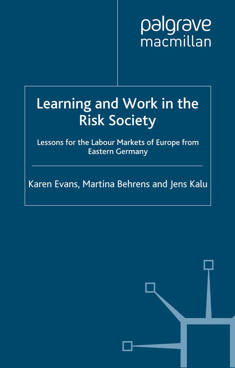 Titlebook: Learning and Work in the Risk Society; Lessons for the Labo Karen Evans,Martina Behrens,Jens Kaluza Book 2000 Palgrave Macmillan, a divisio Titlebook: Learning and Work in the Risk Society; Lessons for the Labo Karen Evans,Martina Behrens,Jens Kaluza Book 2000 Palgrave Macmillan, a divisio