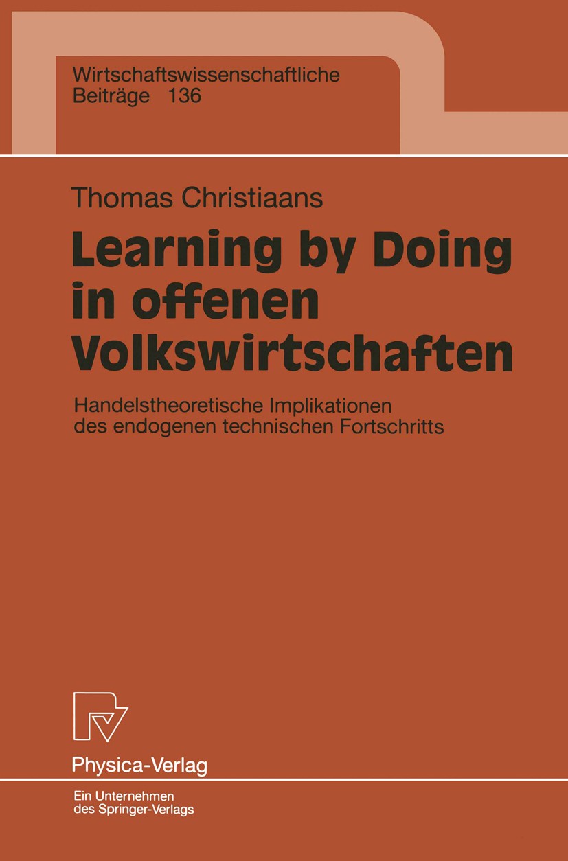 Titlebook: Learning by Doing in offenen Volkswirtschaften; Handelstheoretische Thomas Christiaans Book 1997 Springer-Verlag Berlin Heidelberg 1997 Di Titlebook: Learning by Doing in offenen Volkswirtschaften; Handelstheoretische Thomas Christiaans Book 1997 Springer-Verlag Berlin Heidelberg 1997 Di