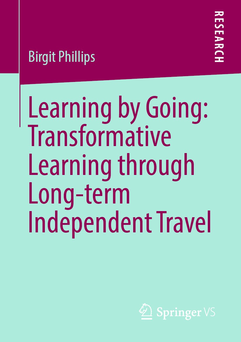 Titlebook: Learning by Going: Transformative Learning through Long-term Independent Travel; Birgit Phillips Book 2019 Springer Fachmedien Wiesbaden G Titlebook: Learning by Going: Transformative Learning through Long-term Independent Travel; Birgit Phillips Book 2019 Springer Fachmedien Wiesbaden G