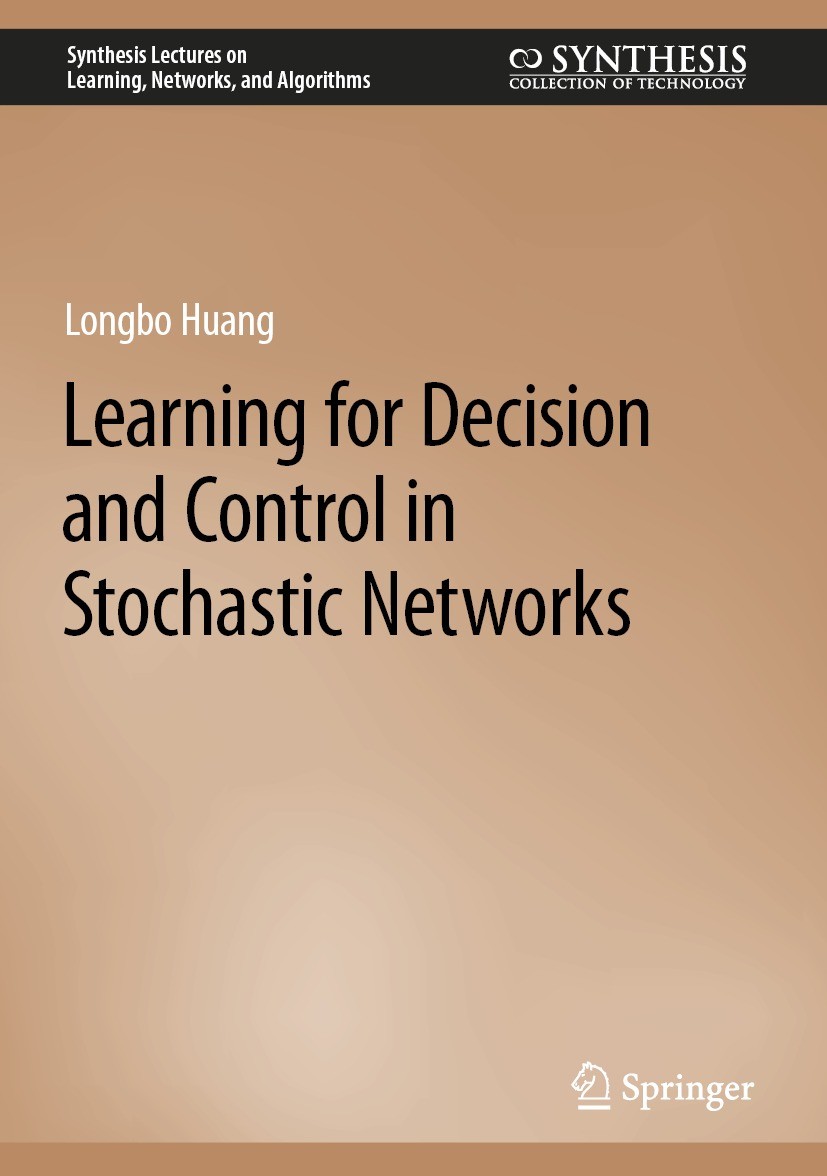 Titlebook: Learning for Decision and Control in Stochastic Networks; Longbo Huang Book 2023 The Editor(s) (if applicable) and The Author(s), under ex Titlebook: Learning for Decision and Control in Stochastic Networks; Longbo Huang Book 2023 The Editor(s) (if applicable) and The Author(s), under ex