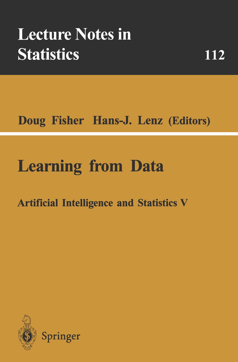 Titlebook: Learning from Data; Artificial Intellige Doug Fisher,Hans-J. Lenz Book 1996 Springer-Verlag New York, Inc. 1996 Bayesian network.Likelihood Titlebook: Learning from Data; Artificial Intellige Doug Fisher,Hans-J. Lenz Book 1996 Springer-Verlag New York, Inc. 1996 Bayesian network.Likelihood