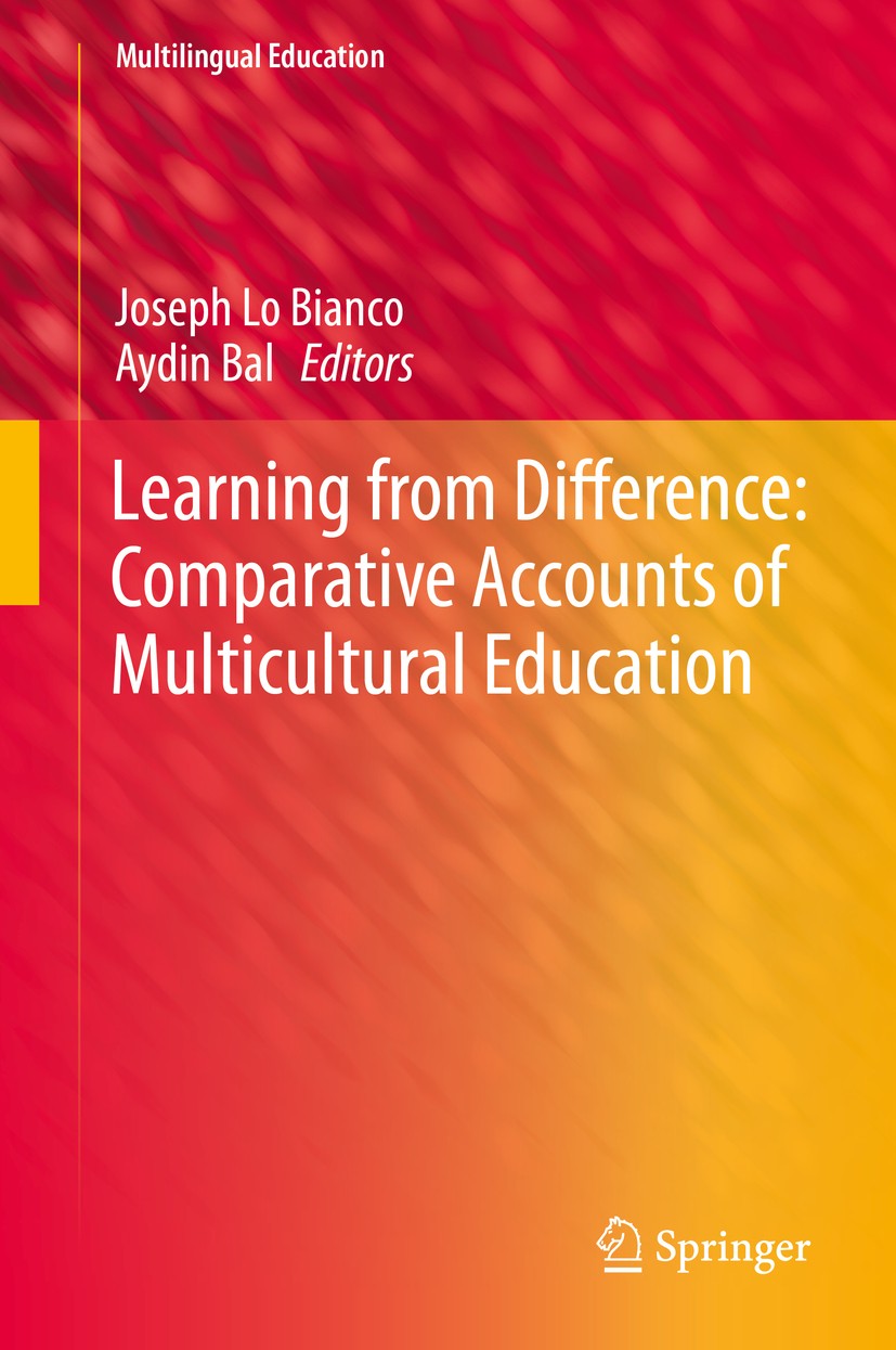 Titlebook: Learning from Difference: Comparative Accounts of Multicultural Education; Joseph Lo Bianco,Aydin Bal Book 2016 Springer International Pub Titlebook: Learning from Difference: Comparative Accounts of Multicultural Education; Joseph Lo Bianco,Aydin Bal Book 2016 Springer International Pub