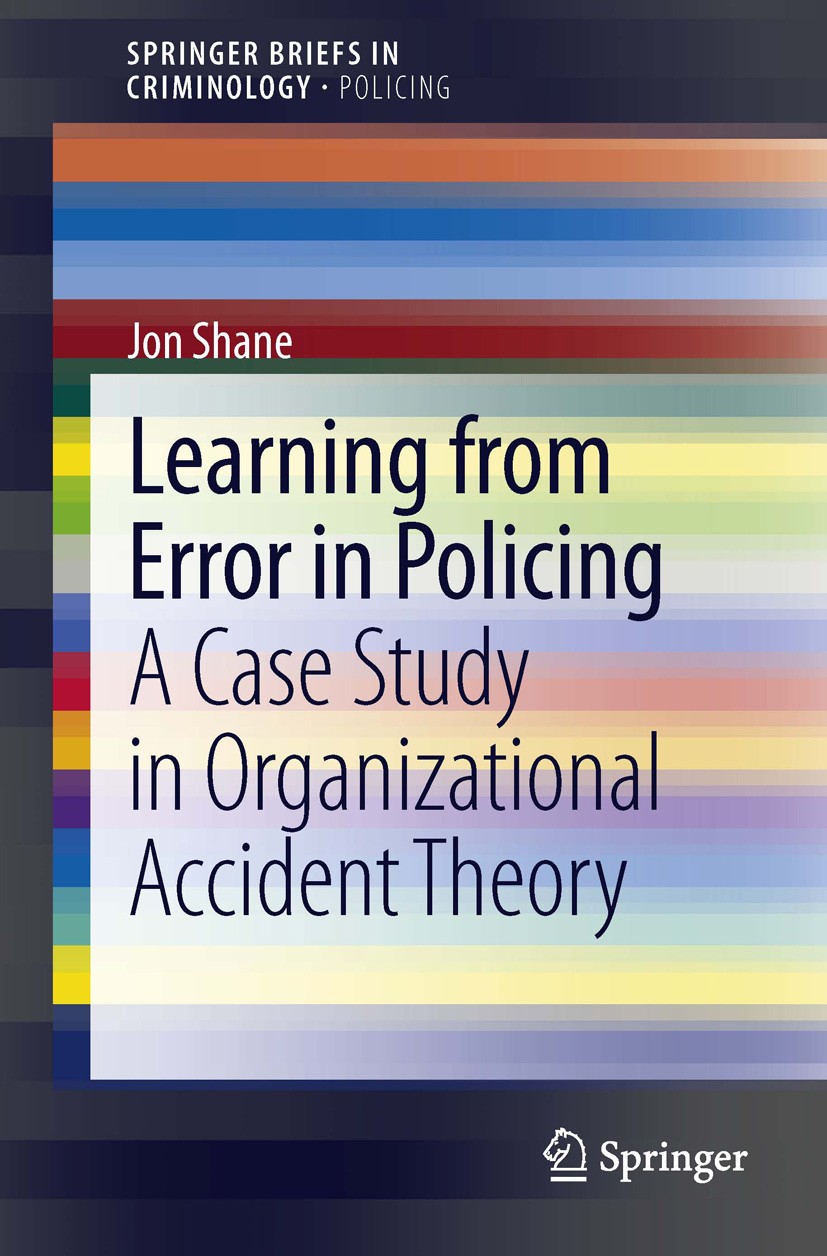 Titlebook: Learning from Error in Policing; A Case Study in Orga Jon Shane Book 2013 The Author(s) 2013 Organizational Accident Theory.Police Organiza Titlebook: Learning from Error in Policing; A Case Study in Orga Jon Shane Book 2013 The Author(s) 2013 Organizational Accident Theory.Police Organiza