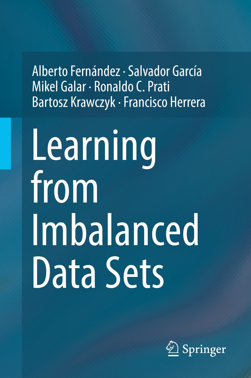 Titlebook: Learning from Imbalanced Data Sets; Alberto Fernández,Salvador García,Francisco Herrer Book 2018 Springer Nature Switzerland AG 2018 Machi Titlebook: Learning from Imbalanced Data Sets; Alberto Fernández,Salvador García,Francisco Herrer Book 2018 Springer Nature Switzerland AG 2018 Machi