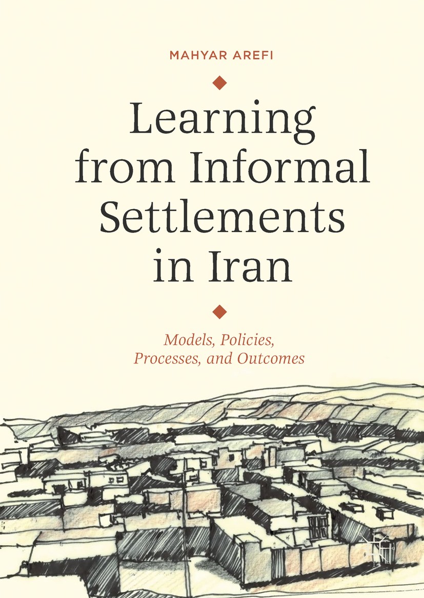 Titlebook: Learning from Informal Settlements in Iran; Models, Policies, Pr Mahyar Arefi Book 2018 The Editor(s) (if applicable) and The Author(s) 201 Titlebook: Learning from Informal Settlements in Iran; Models, Policies, Pr Mahyar Arefi Book 2018 The Editor(s) (if applicable) and The Author(s) 201