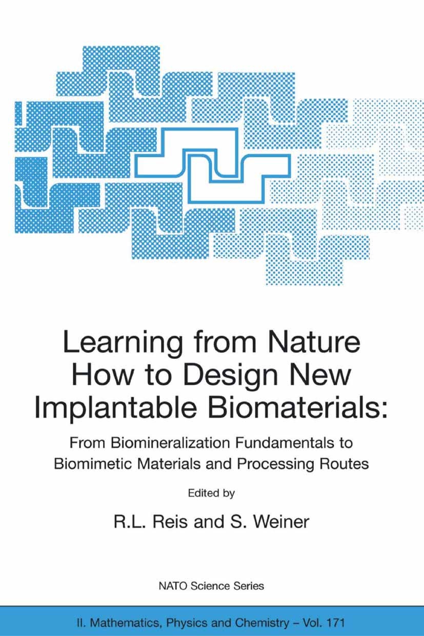Titlebook: Learning from Nature How to Design New Implantable Biomaterials: From Biomineralization Fundamentals; Proceedings of the N R. L. Reis,S. We Titlebook: Learning from Nature How to Design New Implantable Biomaterials: From Biomineralization Fundamentals; Proceedings of the N R. L. Reis,S. We