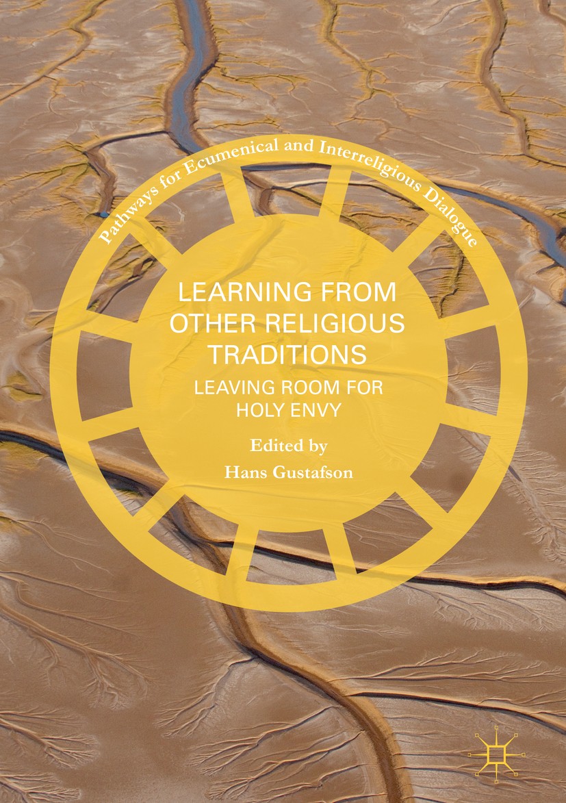 Titlebook: Learning from Other Religious Traditions; Leaving Room for Hol Hans Gustafson Book 2018 The Editor(s) (if applicable) and The Author(s) 201 Titlebook: Learning from Other Religious Traditions; Leaving Room for Hol Hans Gustafson Book 2018 The Editor(s) (if applicable) and The Author(s) 201