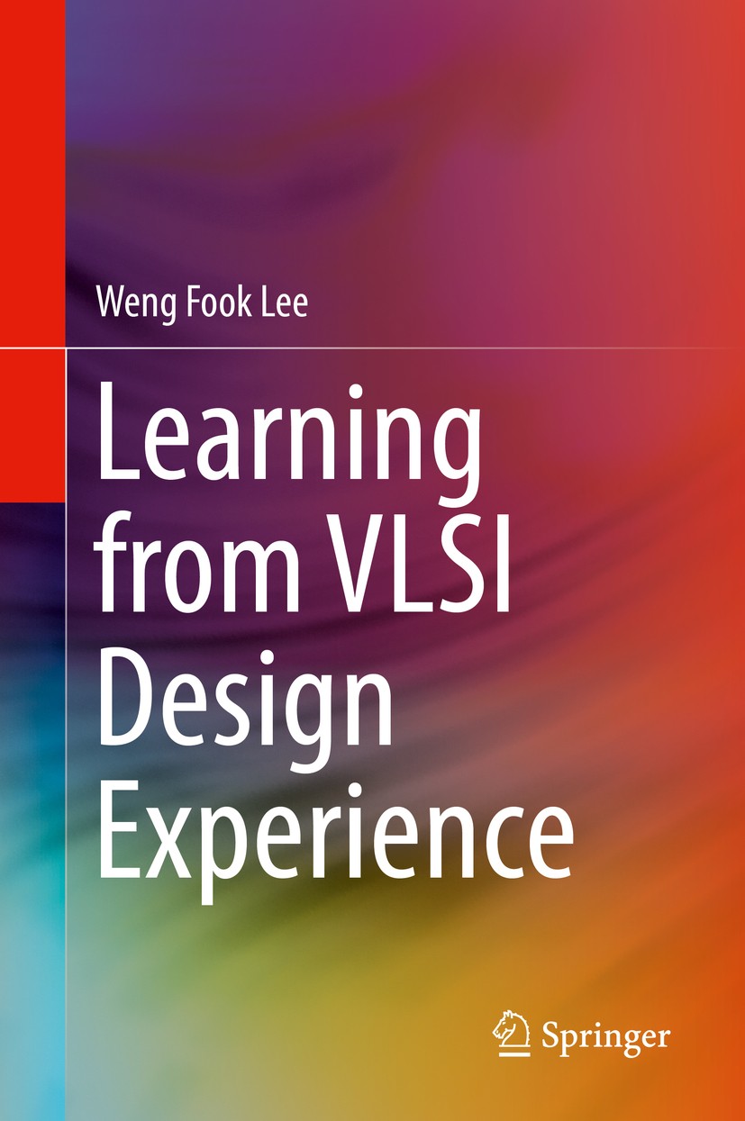 Titlebook: Learning from VLSI Design Experience; Weng Fook Lee Book 2019 Springer Nature Switzerland AG 2019 VLSI Physical Design Automation.CMOS VLS Titlebook: Learning from VLSI Design Experience; Weng Fook Lee Book 2019 Springer Nature Switzerland AG 2019 VLSI Physical Design Automation.CMOS VLS