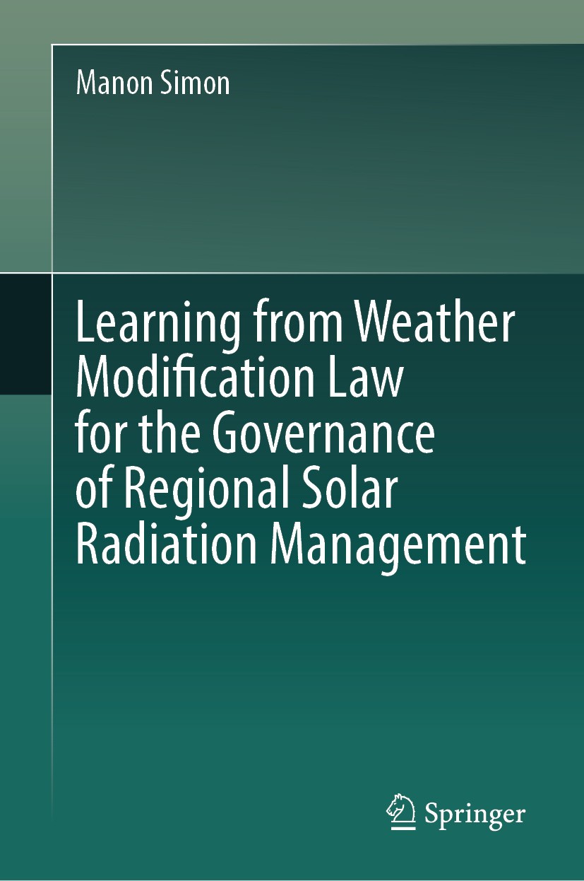Titlebook: Learning from Weather Modification Law for the Governance of Regional Solar Radiation Management; Manon Simon Book 2024 The Editor(s) (if Titlebook: Learning from Weather Modification Law for the Governance of Regional Solar Radiation Management; Manon Simon Book 2024 The Editor(s) (if