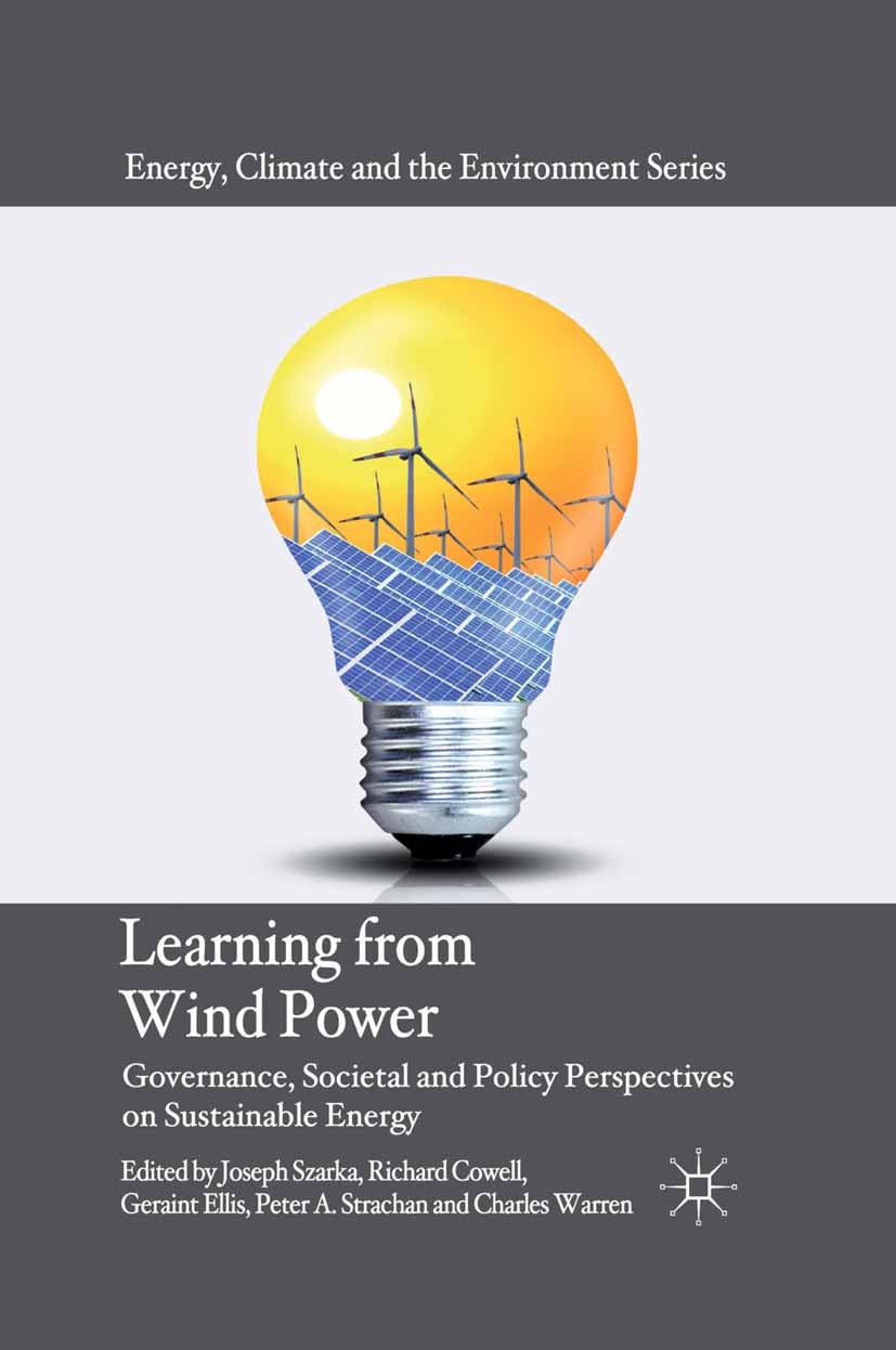 Titlebook: Learning from Wind Power; Governance, Societal Joseph Szarka (Reader in Policy Studies),Richard C Book 2012 Palgrave Macmillan, a division Titlebook: Learning from Wind Power; Governance, Societal Joseph Szarka (Reader in Policy Studies),Richard C Book 2012 Palgrave Macmillan, a division