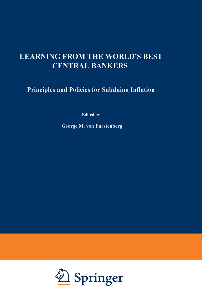 Titlebook: Learning from the World’s Best Central Bankers; Principles and Polic George M. Furstenberg,Michael K. Ulan Book 1998 Springer Science+Busin Titlebook: Learning from the World’s Best Central Bankers; Principles and Polic George M. Furstenberg,Michael K. Ulan Book 1998 Springer Science+Busin
