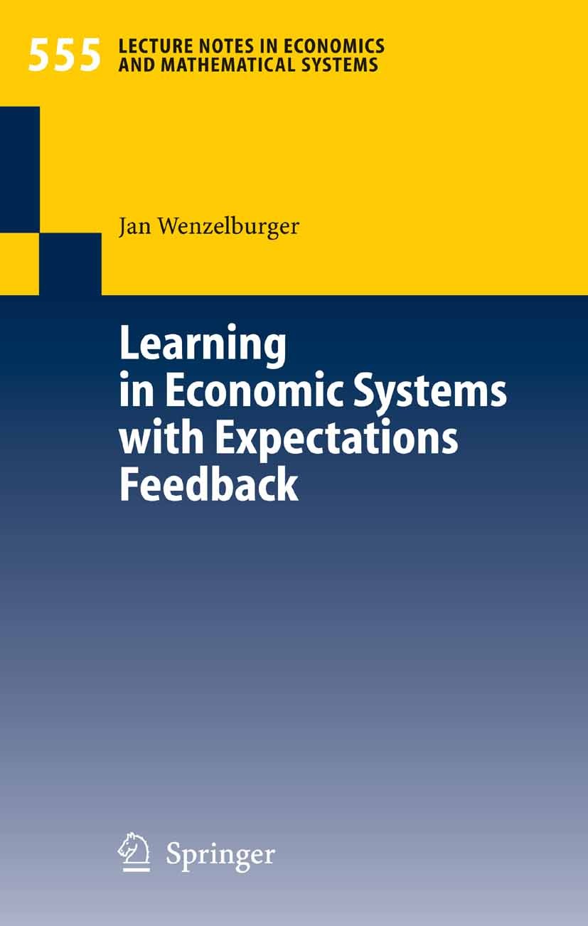 Titlebook: Learning in Economic Systems with Expectations Feedback; Jan Wenzelburger Book 2006 Springer-Verlag Berlin Heidelberg 2006 Adaptive Learni Titlebook: Learning in Economic Systems with Expectations Feedback; Jan Wenzelburger Book 2006 Springer-Verlag Berlin Heidelberg 2006 Adaptive Learni
