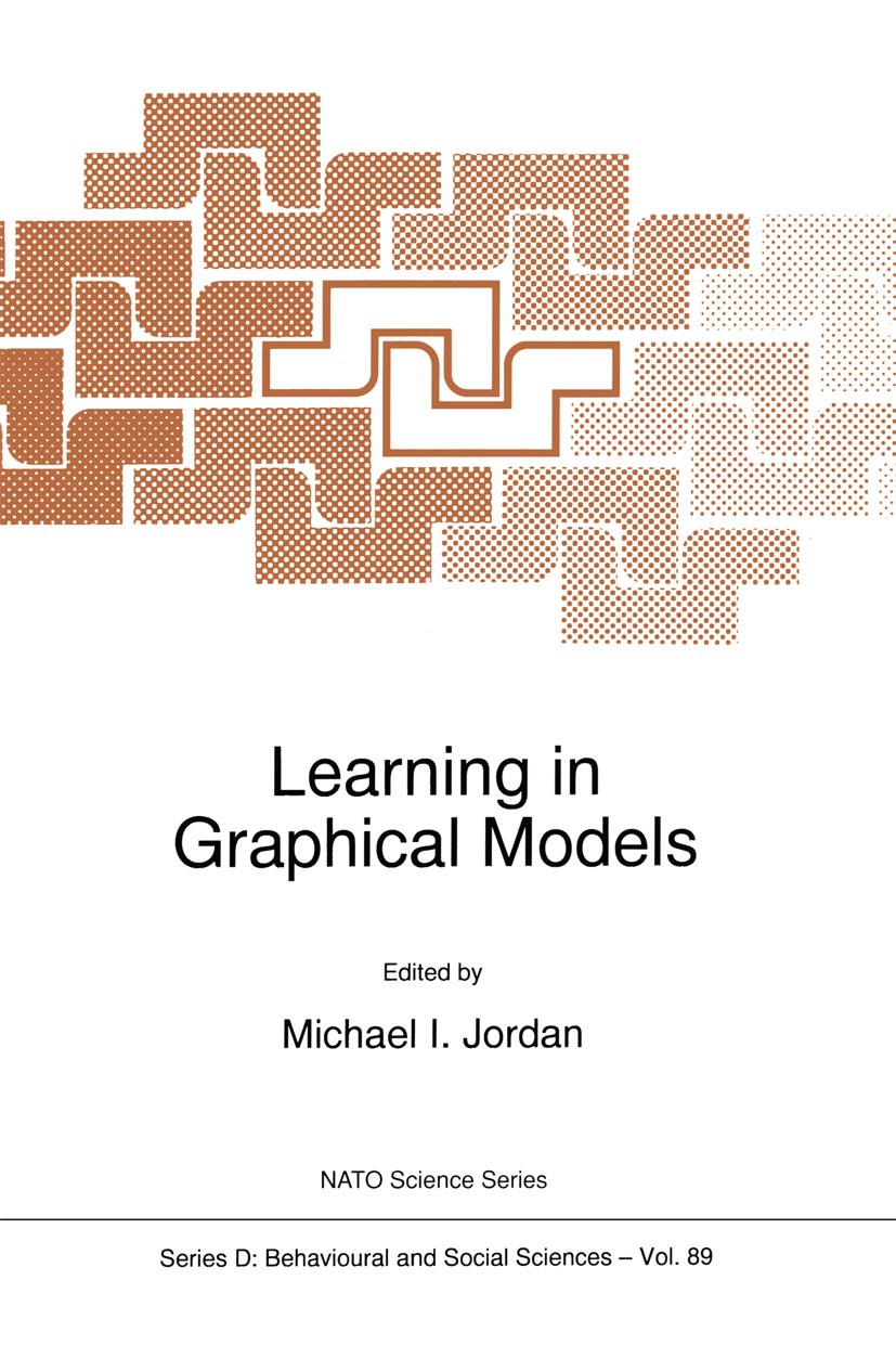 Titlebook: Learning in Graphical Models; Michael I. Jordan Book 1998 Springer Science+Business Media Dordrecht 1998 Bayesian network.Latent variable Titlebook: Learning in Graphical Models; Michael I. Jordan Book 1998 Springer Science+Business Media Dordrecht 1998 Bayesian network.Latent variable