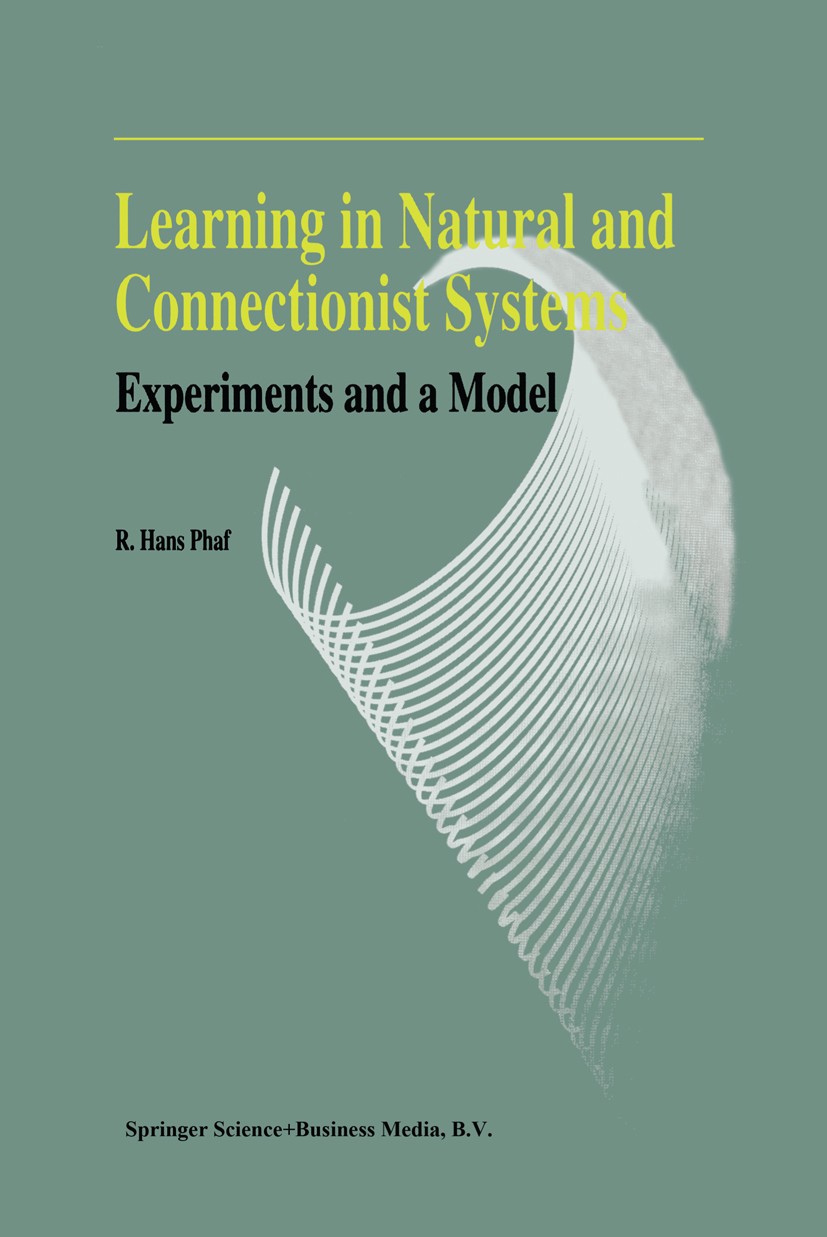 Titlebook: Learning in Natural and Connectionist Systems; Experiments and a Mo R. Hans Phaf Book 1994 Springer Science+Business Media Dordrecht 1994 e Titlebook: Learning in Natural and Connectionist Systems; Experiments and a Mo R. Hans Phaf Book 1994 Springer Science+Business Media Dordrecht 1994 e
