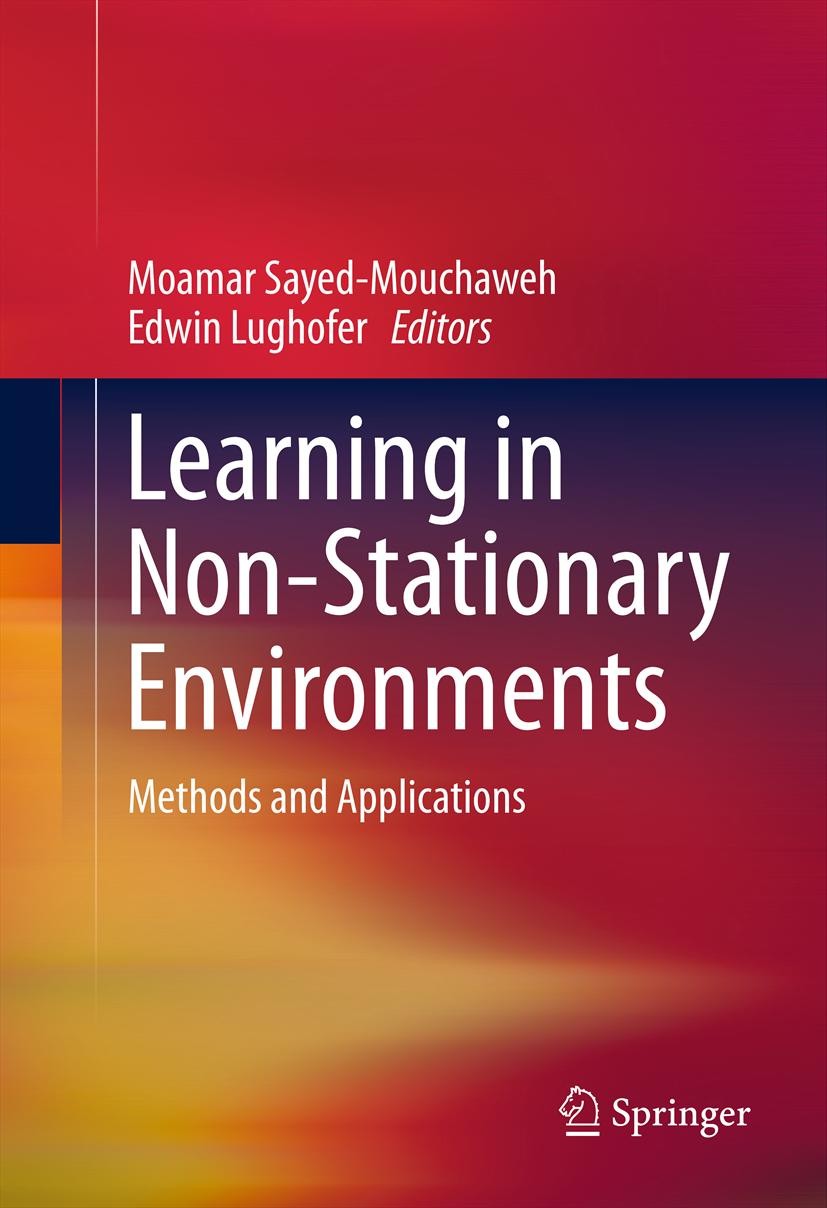 Titlebook: Learning in Non-Stationary Environments; Methods and Applicat Moamar Sayed-Mouchaweh,Edwin Lughofer Book 2012 Springer Science+Business Med Titlebook: Learning in Non-Stationary Environments; Methods and Applicat Moamar Sayed-Mouchaweh,Edwin Lughofer Book 2012 Springer Science+Business Med