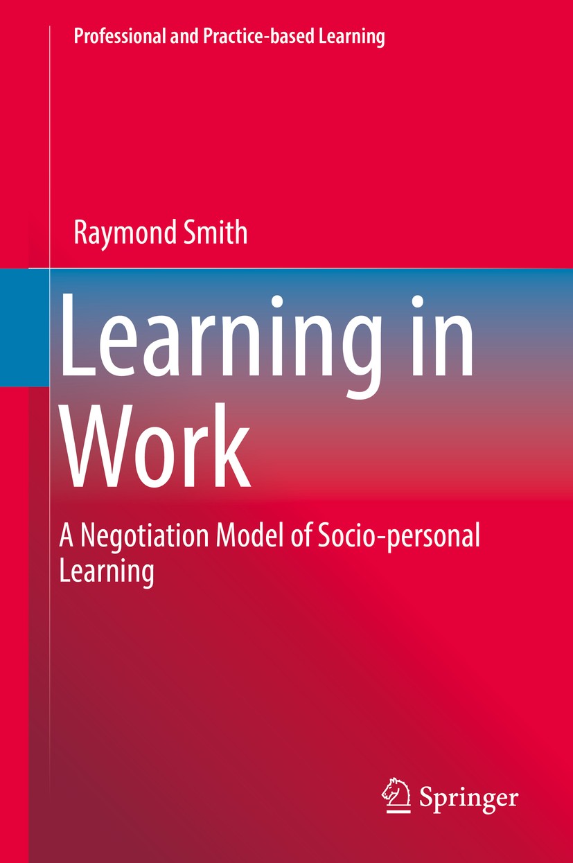 Titlebook: Learning in Work; A Negotiation Model Raymond Smith Book 2018 Springer International Publishing AG, part of Springer Nature 2018 negotiati Titlebook: Learning in Work; A Negotiation Model Raymond Smith Book 2018 Springer International Publishing AG, part of Springer Nature 2018 negotiati