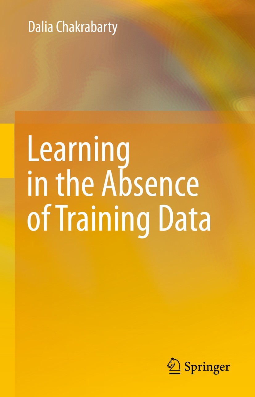 Titlebook: Learning in the Absence of Training Data; Dalia Chakrabarty Book 2023 Springer Nature Switzerland AG 2023 Supervised Learning.Training Dat Titlebook: Learning in the Absence of Training Data; Dalia Chakrabarty Book 2023 Springer Nature Switzerland AG 2023 Supervised Learning.Training Dat