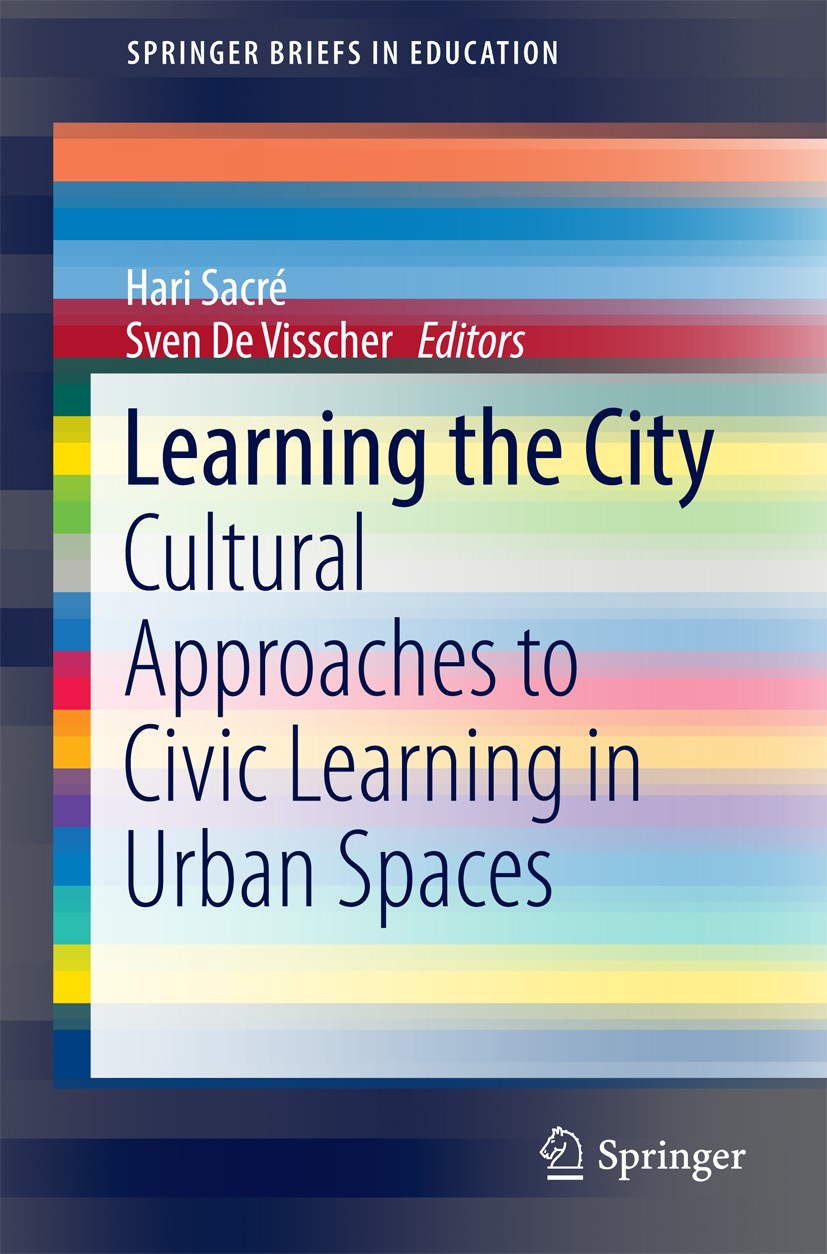 Titlebook: Learning the City; Cultural Approaches Hari Sacré,Sven De Visscher Book 2017 The Author(s) 2017 Civic learning.Cultural pedagogy.The produ Titlebook: Learning the City; Cultural Approaches Hari Sacré,Sven De Visscher Book 2017 The Author(s) 2017 Civic learning.Cultural pedagogy.The produ