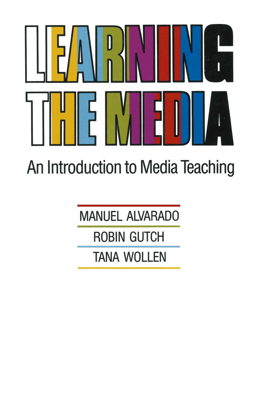 Titlebook: Learning the Media; Introduction to Medi Manuel Alvarado,Robin Gutch,Tana Wollen Textbook 1987Latest edition Macmillan Publishers Limited 1 Titlebook: Learning the Media; Introduction to Medi Manuel Alvarado,Robin Gutch,Tana Wollen Textbook 1987Latest edition Macmillan Publishers Limited 1