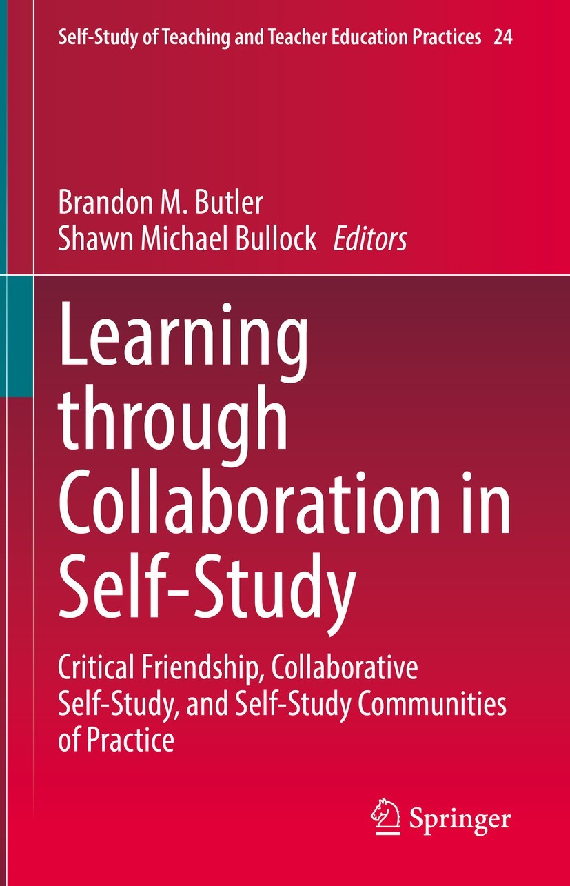Titlebook: Learning through Collaboration in Self-Study; Critical Friendship, Brandon M. Butler,Shawn Michael Bullock Book 2022 The Editor(s) (if appl Titlebook: Learning through Collaboration in Self-Study; Critical Friendship, Brandon M. Butler,Shawn Michael Bullock Book 2022 The Editor(s) (if appl