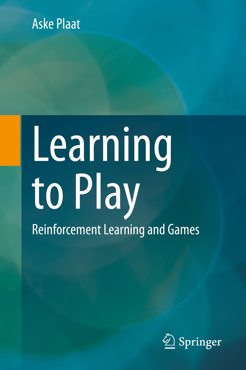 Titlebook: Learning to Play; Reinforcement Learni Aske Plaat Textbook 2020 Springer Nature Switzerland AG 2020 Deep Learning.Machine Learning.Reinforc Titlebook: Learning to Play; Reinforcement Learni Aske Plaat Textbook 2020 Springer Nature Switzerland AG 2020 Deep Learning.Machine Learning.Reinforc