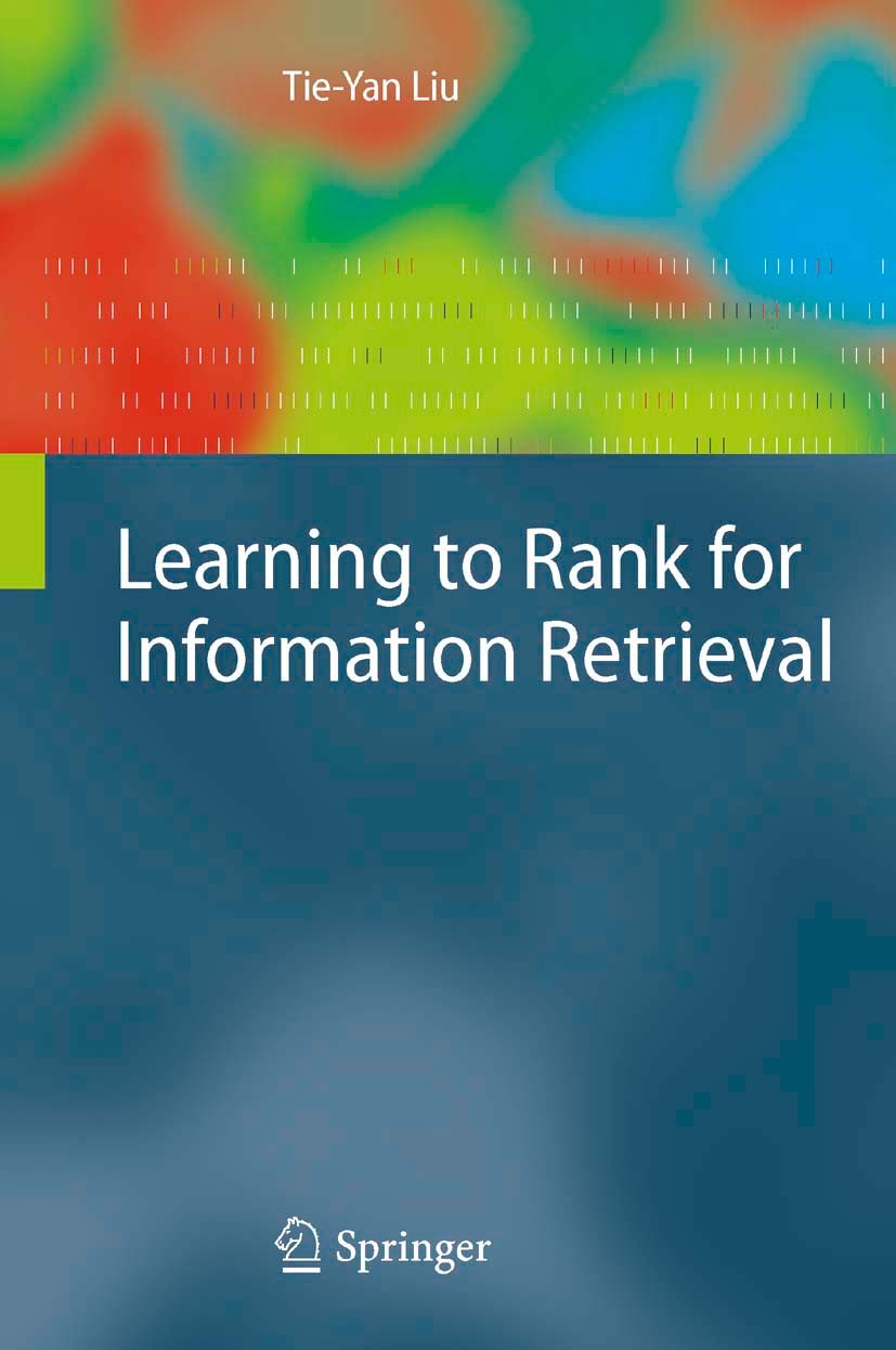 Titlebook: Learning to Rank for Information Retrieval; Tie-Yan Liu Book 20111st edition Springer-Verlag Berlin Heidelberg 2011 Information Retrieval. Titlebook: Learning to Rank for Information Retrieval; Tie-Yan Liu Book 20111st edition Springer-Verlag Berlin Heidelberg 2011 Information Retrieval.