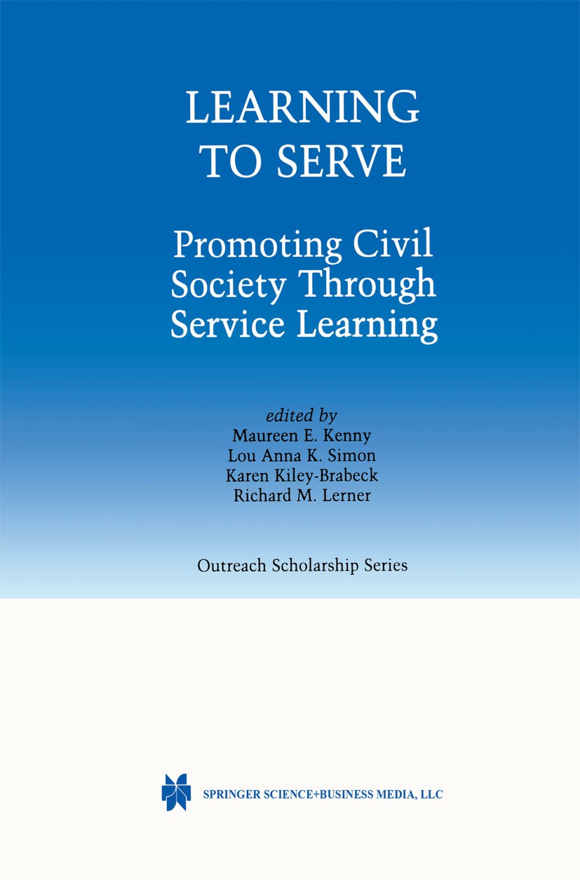 Titlebook: Learning to Serve; Promoting Civil Soci Maureen E. Kenny,Lou Anna K. Simon,Richard M. Lern Book 2002 Springer Science+Business Media New Yo Titlebook: Learning to Serve; Promoting Civil Soci Maureen E. Kenny,Lou Anna K. Simon,Richard M. Lern Book 2002 Springer Science+Business Media New Yo