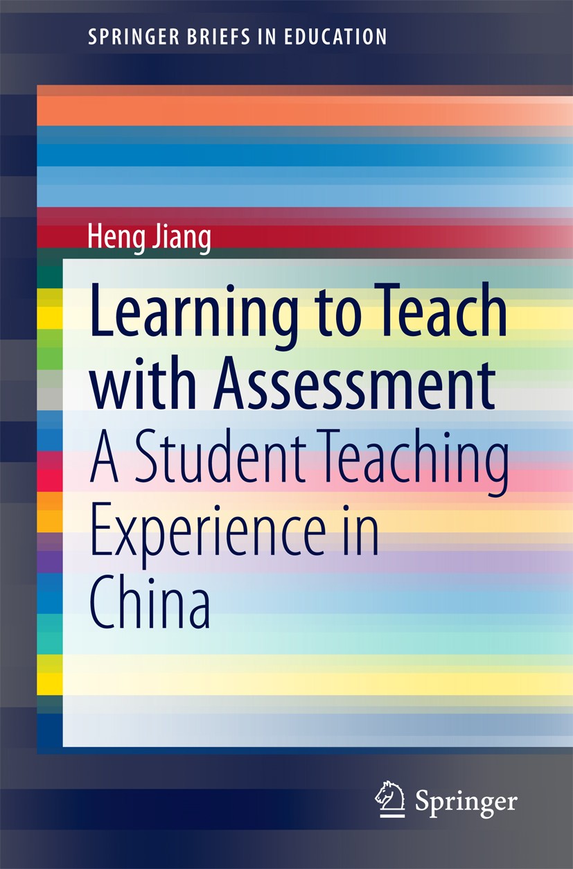 Titlebook: Learning to Teach with Assessment; A Student Teaching E Heng Jiang Book 2015 The Author(s) 2015 Chinese teacher identity.Chinese teaching i Titlebook: Learning to Teach with Assessment; A Student Teaching E Heng Jiang Book 2015 The Author(s) 2015 Chinese teacher identity.Chinese teaching i