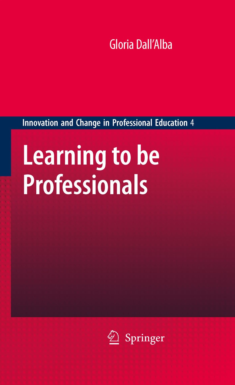 Titlebook: Learning to be Professionals; Gloria Dall’Alba Book 2009 Springer Science+Business Media B.V. 2009 Curriculum.Gender.becoming.education.hi Titlebook: Learning to be Professionals; Gloria Dall’Alba Book 2009 Springer Science+Business Media B.V. 2009 Curriculum.Gender.becoming.education.hi