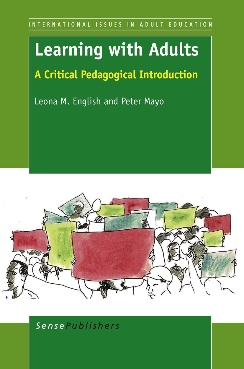 Titlebook: LEARNING WITH ADULTS; A Critical Pedagogic Leona M. English,Peter Mayo Book 2012 SensePublishers 2012 and education for freedom.lifelong le Titlebook: LEARNING WITH ADULTS; A Critical Pedagogic Leona M. English,Peter Mayo Book 2012 SensePublishers 2012 and education for freedom.lifelong le