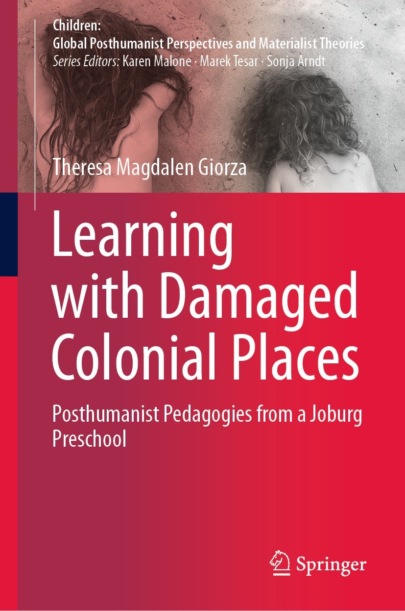 Titlebook: Learning with Damaged Colonial Places; Posthumanist Pedagog Theresa Magdalen Giorza Book 2021 Springer Nature Singapore Pte Ltd. 2021 posth Titlebook: Learning with Damaged Colonial Places; Posthumanist Pedagog Theresa Magdalen Giorza Book 2021 Springer Nature Singapore Pte Ltd. 2021 posth