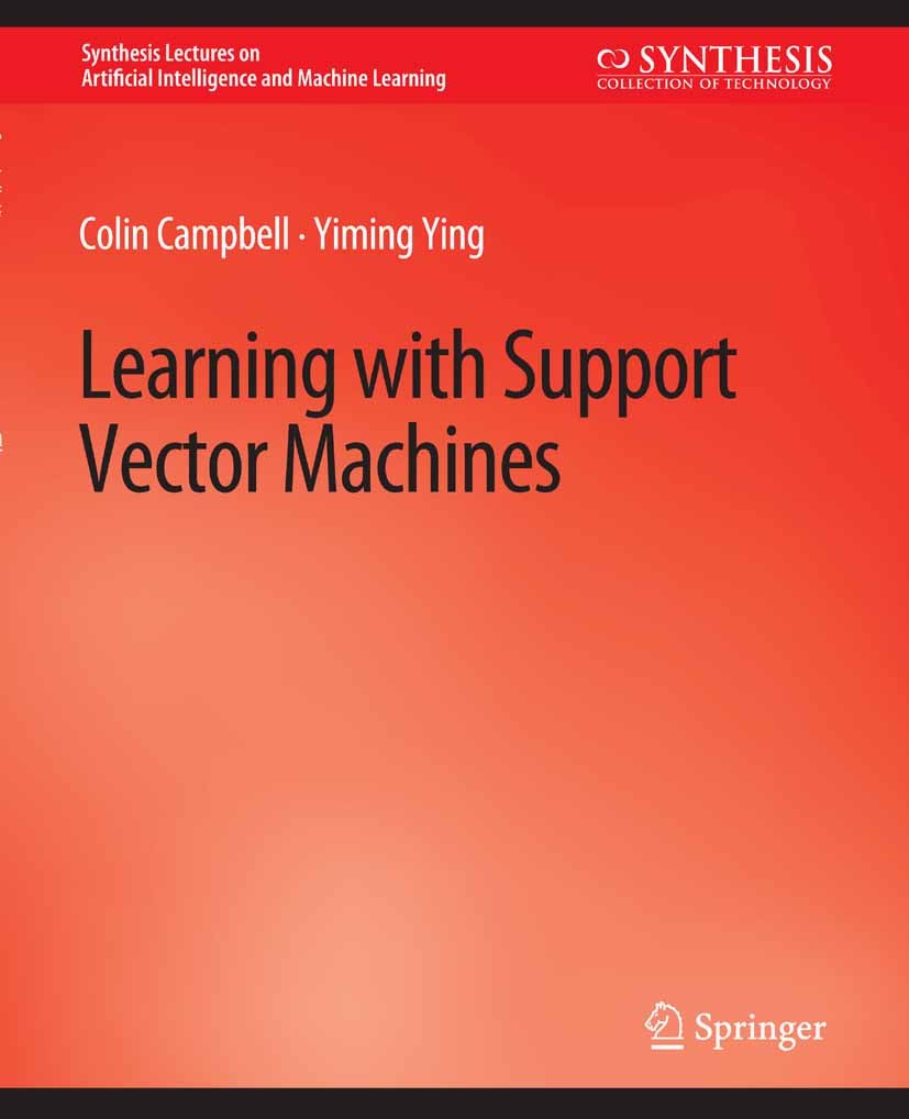 Titlebook: Learning with Support Vector Machines; Colin Campbell,Yiming Ying Book 2011 Springer Nature Switzerland AG 2011 Titlebook: Learning with Support Vector Machines; Colin Campbell,Yiming Ying Book 2011 Springer Nature Switzerland AG 2011