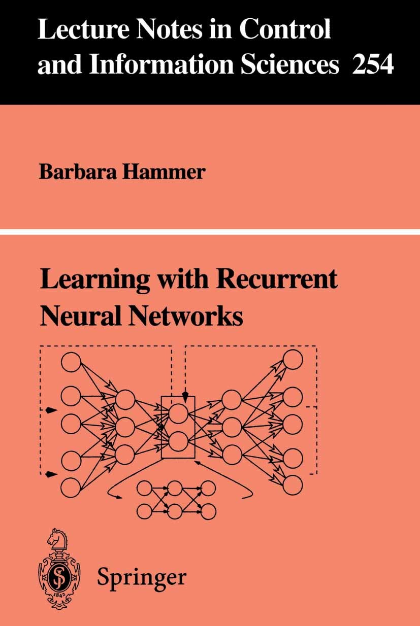 Titlebook: Learning with Recurrent Neural Networks; Barbara Hammer Book 2000 Springer-Verlag London 2000 Approximate capability.Folding networks.Lear Titlebook: Learning with Recurrent Neural Networks; Barbara Hammer Book 2000 Springer-Verlag London 2000 Approximate capability.Folding networks.Lear