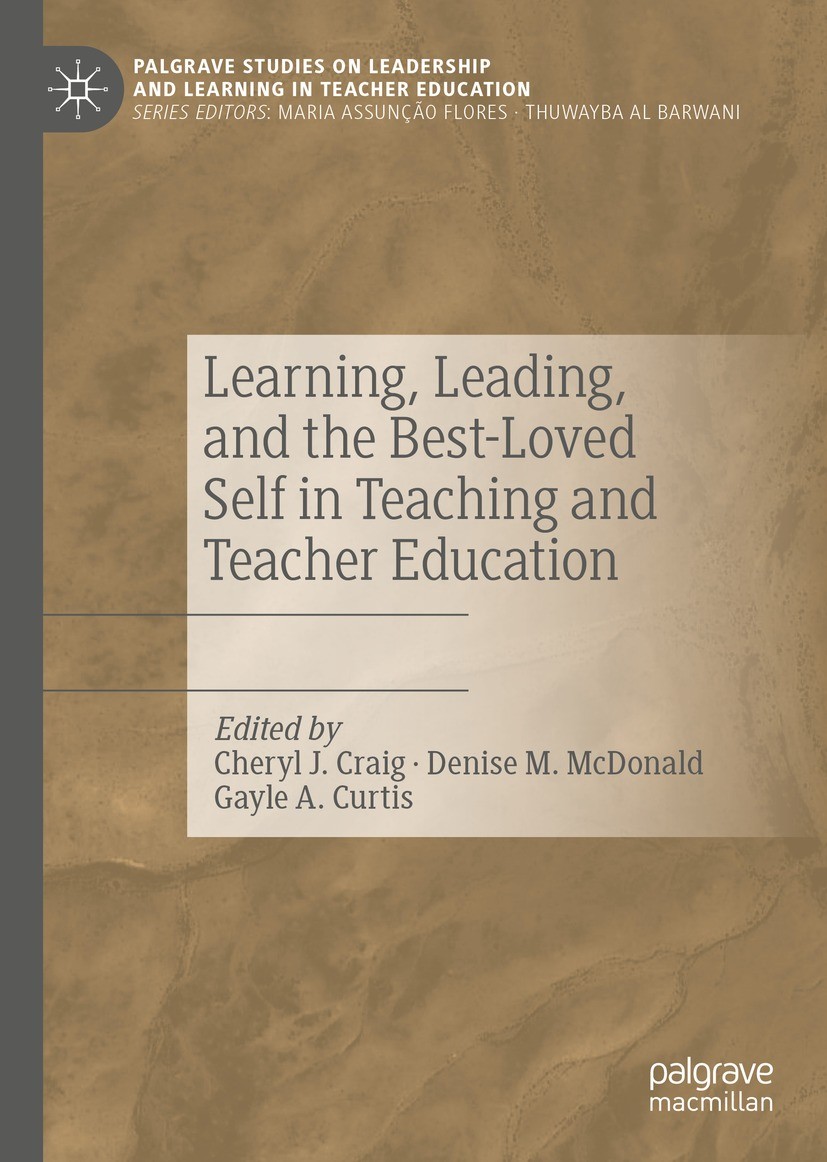 Titlebook: Learning, Leading, and the Best-Loved Self in Teaching and Teacher Education; Cheryl J. Craig,Denise M. McDonald,Gayle A. Curtis Book 2023 Titlebook: Learning, Leading, and the Best-Loved Self in Teaching and Teacher Education; Cheryl J. Craig,Denise M. McDonald,Gayle A. Curtis Book 2023