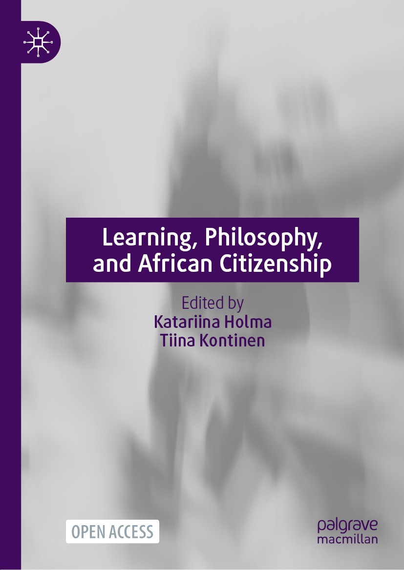 Titlebook: Learning, Philosophy, and African Citizenship; Katariina Holma,Tiina Kontinen Book‘‘‘‘‘‘‘‘ 2022 The Editor(s) (if applicable) and The Auth Titlebook: Learning, Philosophy, and African Citizenship; Katariina Holma,Tiina Kontinen Book‘‘‘‘‘‘‘‘ 2022 The Editor(s) (if applicable) and The Auth