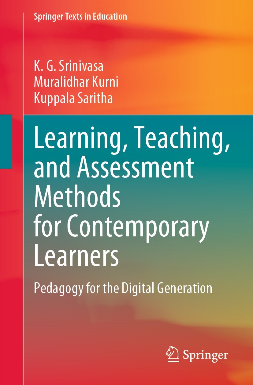 Titlebook: Learning, Teaching, and Assessment Methods for Contemporary Learners; Pedagogy for the Dig K. G. Srinivasa,Muralidhar Kurni,Kuppala Saritha Titlebook: Learning, Teaching, and Assessment Methods for Contemporary Learners; Pedagogy for the Dig K. G. Srinivasa,Muralidhar Kurni,Kuppala Saritha