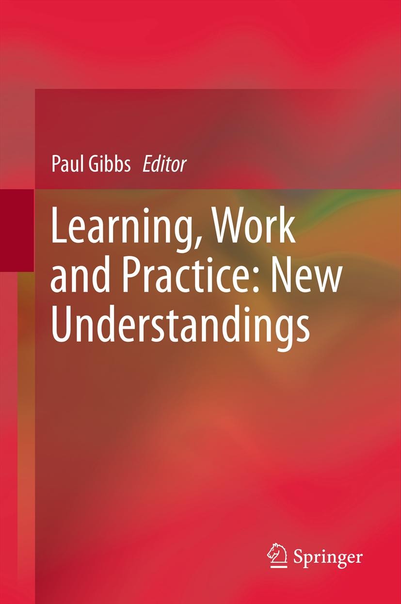 Titlebook: Learning, Work and Practice: New Understandings; Paul Gibbs Book 2013 Springer Science+Business Media Dordrecht 2013 Aristotle.Badiou.Dewe Titlebook: Learning, Work and Practice: New Understandings; Paul Gibbs Book 2013 Springer Science+Business Media Dordrecht 2013 Aristotle.Badiou.Dewe