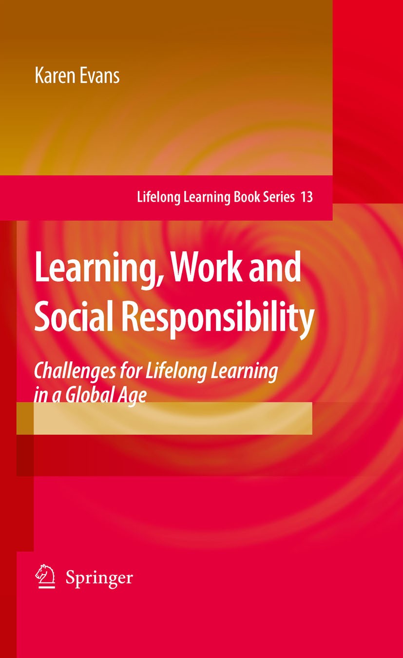 Titlebook: Learning, Work and Social Responsibility; Challenges for Lifel Karen Evans Book 2009 Springer Science+Business Media B.V. 2009 Global Learn Titlebook: Learning, Work and Social Responsibility; Challenges for Lifel Karen Evans Book 2009 Springer Science+Business Media B.V. 2009 Global Learn