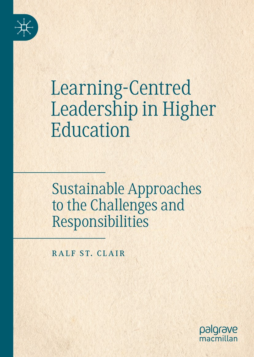 Titlebook: Learning-Centred Leadership in Higher Education; Sustainable Approach Ralf St. Clair Book 2020 The Editor(s) (if applicable) and The Author Titlebook: Learning-Centred Leadership in Higher Education; Sustainable Approach Ralf St. Clair Book 2020 The Editor(s) (if applicable) and The Author