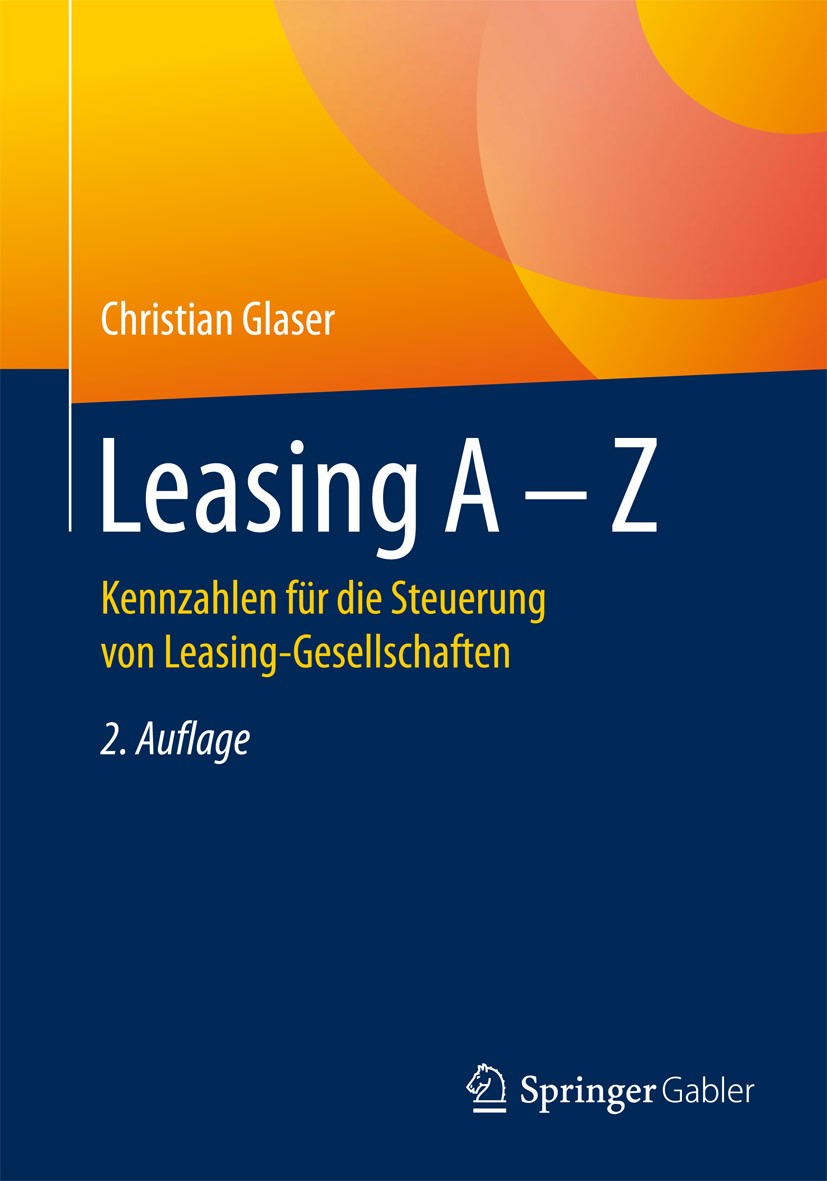 Titlebook: Leasing A - Z; Kennzahlen für die S Christian Glaser Book 20162nd edition Springer Fachmedien Wiesbaden GmbH 2016 Kennzahlenverzeichnis.Lea Titlebook: Leasing A - Z; Kennzahlen für die S Christian Glaser Book 20162nd edition Springer Fachmedien Wiesbaden GmbH 2016 Kennzahlenverzeichnis.Lea