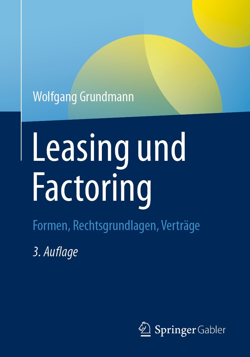 Titlebook: Leasing und Factoring; Formen, Rechtsgrundl Wolfgang Grundmann Book 20213rd edition Springer Fachmedien Wiesbaden GmbH, ein Teil von Spring Titlebook: Leasing und Factoring; Formen, Rechtsgrundl Wolfgang Grundmann Book 20213rd edition Springer Fachmedien Wiesbaden GmbH, ein Teil von Spring