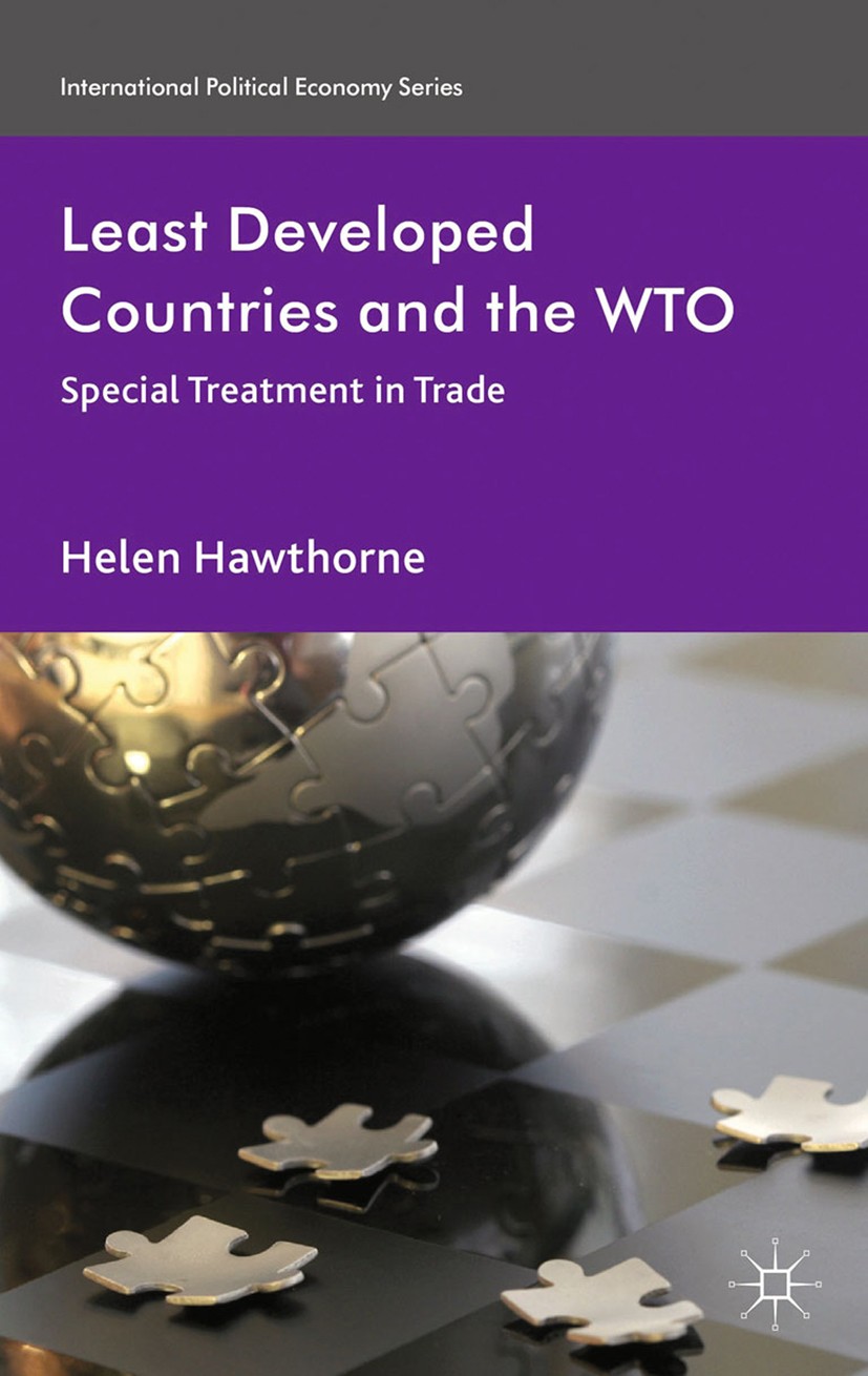 Titlebook: Least Developed Countries and the WTO; Special Treatment in Helen Hawthorne Book 2013 Palgrave Macmillan, a division of Macmillan Publisher Titlebook: Least Developed Countries and the WTO; Special Treatment in Helen Hawthorne Book 2013 Palgrave Macmillan, a division of Macmillan Publisher