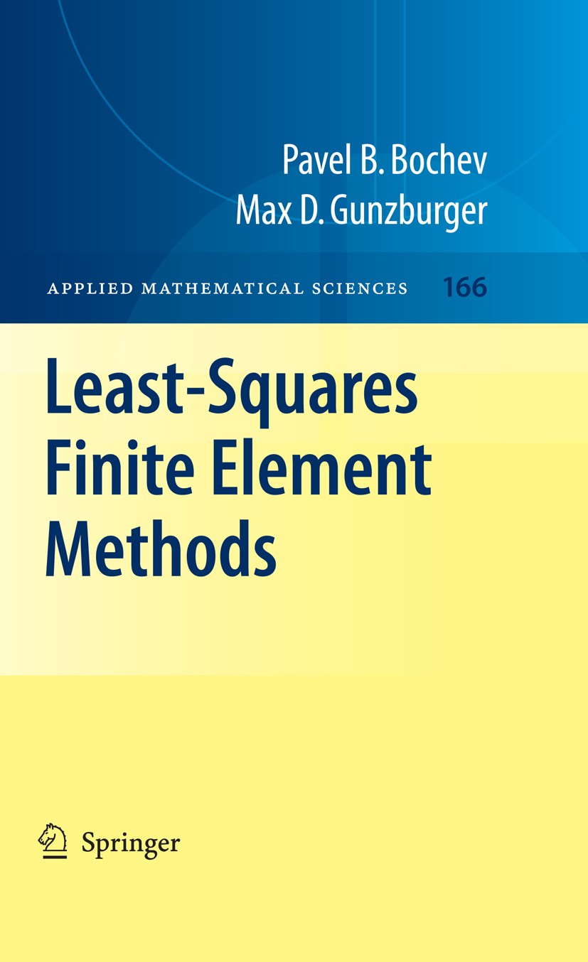 Titlebook: Least-Squares Finite Element Methods; Max D. Gunzburger,Pavel B. Bochev Book 2009 Springer-Verlag New York 2009 Analysis.Bochev.Elements.F Titlebook: Least-Squares Finite Element Methods; Max D. Gunzburger,Pavel B. Bochev Book 2009 Springer-Verlag New York 2009 Analysis.Bochev.Elements.F
