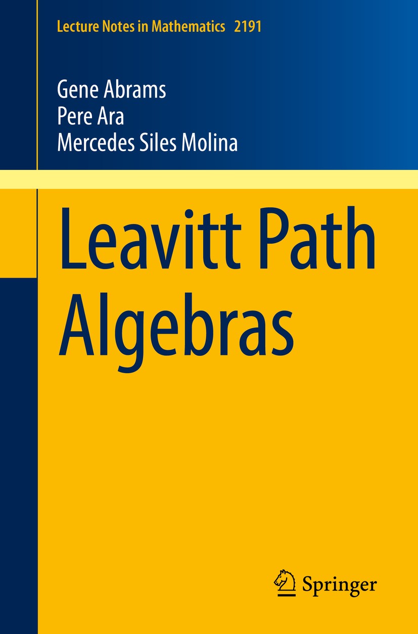 Titlebook: Leavitt Path Algebras; Gene Abrams,Pere Ara,Mercedes Siles Molina Book 2017 Springer-Verlag London Ltd. 2017 Leavitt path algebras.graph C Titlebook: Leavitt Path Algebras; Gene Abrams,Pere Ara,Mercedes Siles Molina Book 2017 Springer-Verlag London Ltd. 2017 Leavitt path algebras.graph C