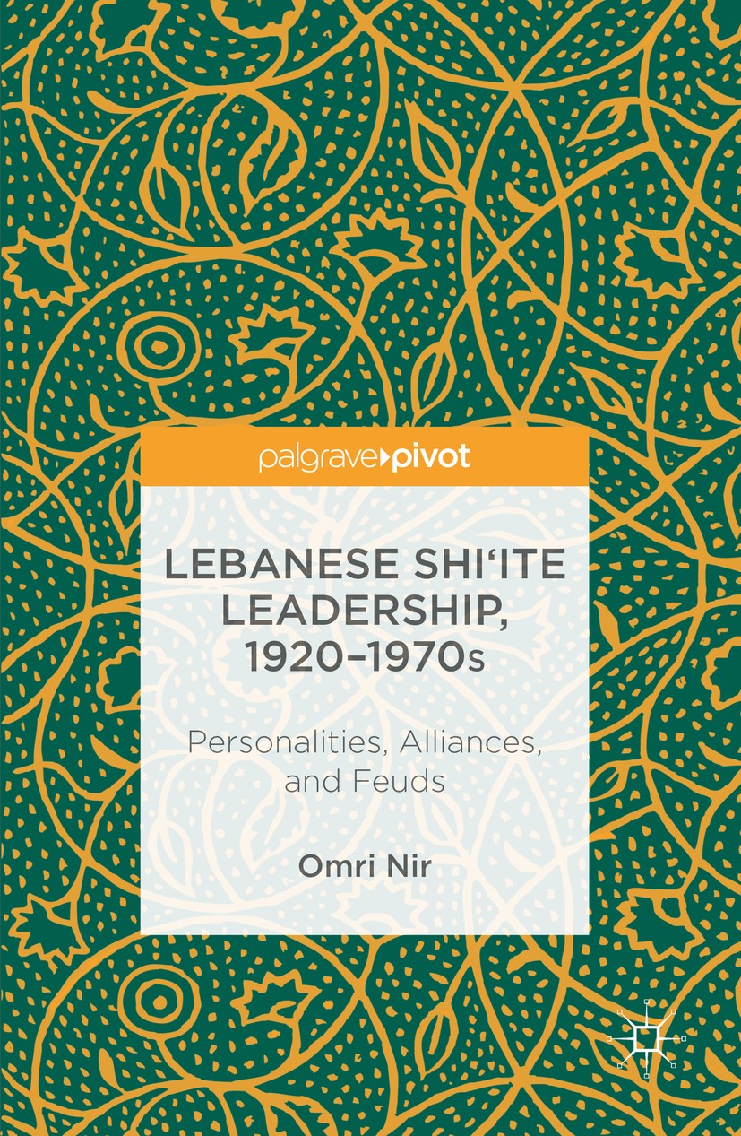 Titlebook: Lebanese Shi‘ite Leadership, 1920–1970s; Personalities, Allia Omri Nir Book 2017 The Editor(s) (if applicable) and The Author(s) 2017 Shi‘a Titlebook: Lebanese Shi‘ite Leadership, 1920–1970s; Personalities, Allia Omri Nir Book 2017 The Editor(s) (if applicable) and The Author(s) 2017 Shi‘a