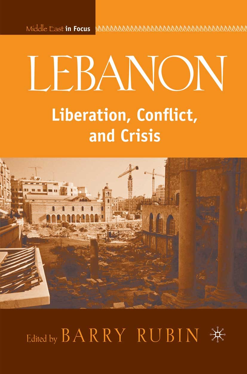 Titlebook: Lebanon; Liberation, Conflict Barry Rubin (Director) Book 2009 Palgrave Macmillan, a division of Nature America Inc. 2009 complexity.confli Titlebook: Lebanon; Liberation, Conflict Barry Rubin (Director) Book 2009 Palgrave Macmillan, a division of Nature America Inc. 2009 complexity.confli