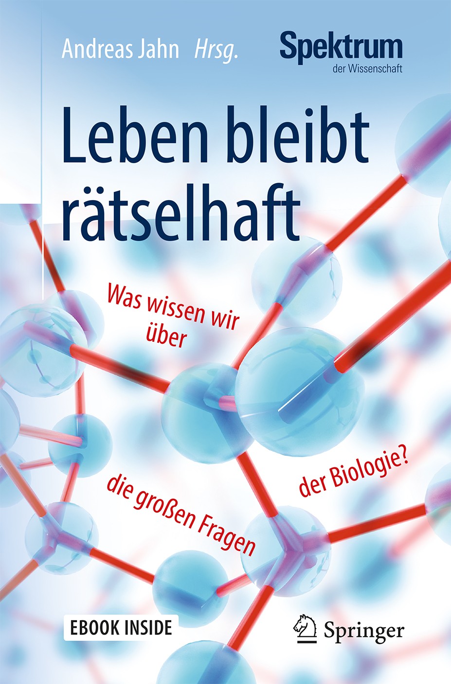 Titlebook: Leben bleibt rätselhaft; Was wissen wir über Andreas Jahn Book 2018 Springer-Verlag GmbH Deutschland, ein Teil von Springer Nature 2018 Li Titlebook: Leben bleibt rätselhaft; Was wissen wir über Andreas Jahn Book 2018 Springer-Verlag GmbH Deutschland, ein Teil von Springer Nature 2018 Li