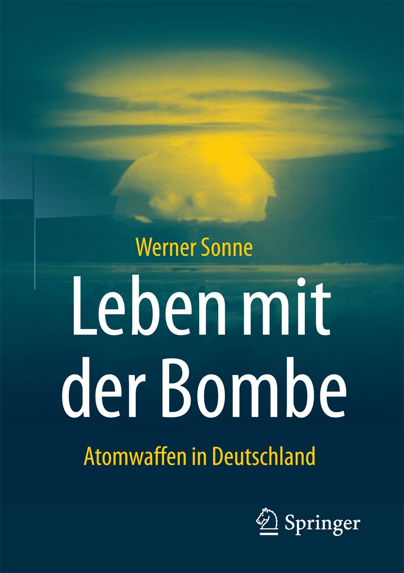 Titlebook: Leben mit der Bombe; Atomwaffen in Deutsc Werner Sonne Book 20181st edition Springer Fachmedien Wiesbaden GmbH 2018 Kernspaltung.Atombombe. Titlebook: Leben mit der Bombe; Atomwaffen in Deutsc Werner Sonne Book 20181st edition Springer Fachmedien Wiesbaden GmbH 2018 Kernspaltung.Atombombe.