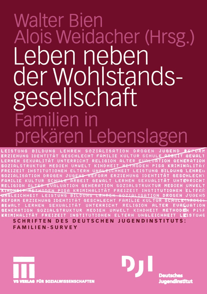 Titlebook: Leben neben der Wohlstandsgesellschaft; Familien in prekären Walter Bien,Alois Weidacher Book 2004 VS Verlag für Sozialwissenschaften/GWV F Titlebook: Leben neben der Wohlstandsgesellschaft; Familien in prekären Walter Bien,Alois Weidacher Book 2004 VS Verlag für Sozialwissenschaften/GWV F